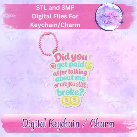 Did You Get Paid After Talking About Me Or Are You Still Broke? Keychain/Charm STL and 3MF DIGITAL File