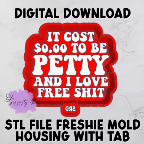 it cost $0.00 to be petty and i love free Sh!t stl freshie mold housing