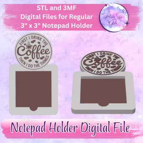 First I Drink The Coffee Then I Do The Things Notepad Holder For 3" x 3" Sticky Notes or Tear Away Pads STL and 3MF DIGITAL Files