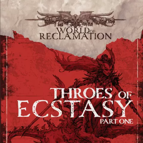 8. World of Reclamation - Throes of Ecstasy (Part 1) Adventure by Creature Caster